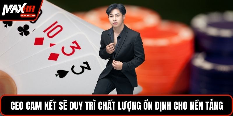 CEO cam kết sẽ duy trì chất lượng ổn định cho nền tảng