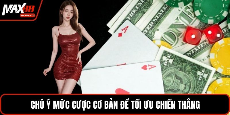 Chú ý mức cược cơ bản để tối ưu chiến thắng