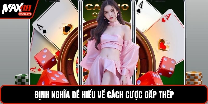 Định nghĩa dễ hiểu về cách cược gấp thếp