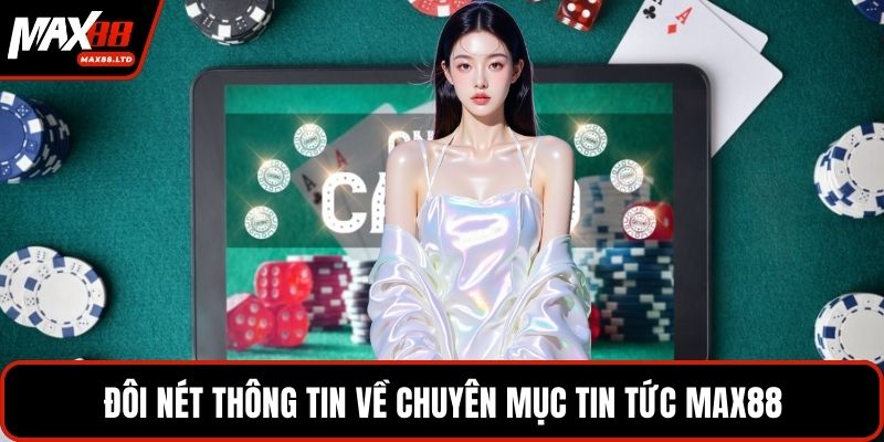 Đôi nét thông tin về chuyên mục tin tức MAX88