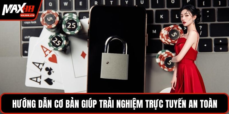 Hướng dẫn cơ bản giúp trải nghiệm trực tuyến an toàn