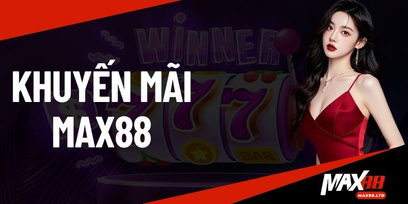 KHUYẾN MÃI MAX88