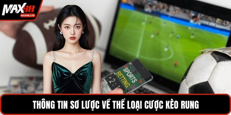 Thông tin sơ lược về thể loại cược kèo rung