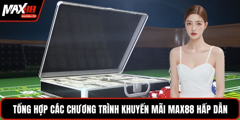 Tổng hợp các chương trình khuyến mãi MAX88 hấp dẫn