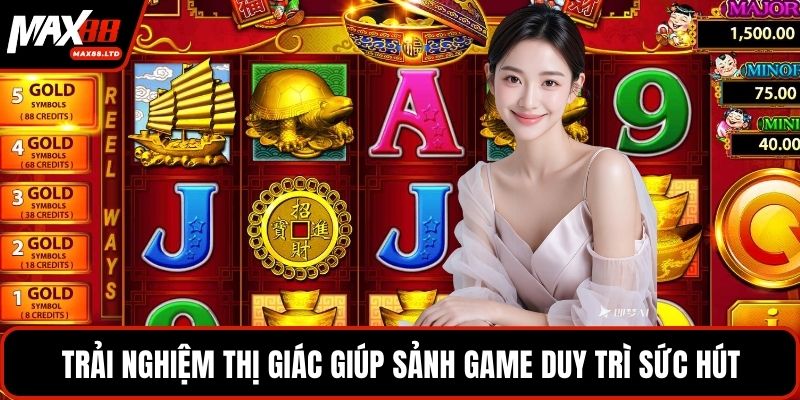 Trải nghiệm thị giác giúp sảnh game duy trì sức hút